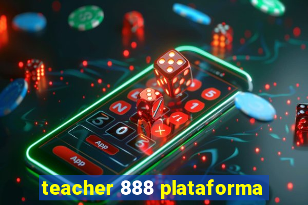 teacher 888 plataforma